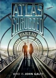 Атлант расправил плечи: Часть 3 (Atlas Shrugged: Part III) (2014)