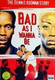 Хочу быть хуже всех: История Денниса Родмана (Bad As I Wanna Be: The Dennis Rodman Story) (1998)