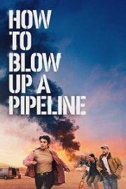 Как взорвать трубопровод (How to Blow Up a Pipeline) 2022