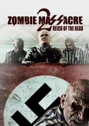 Резня Зомби 2: Рейх Мёртвых (Zombie Massacre 2: Reich of the Dead) 2015