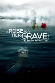 Роза на её могиле: История Рэнди Рота (A Rose for Her Grave: The Randy Roth Story) (2023)